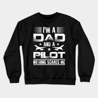 Airplane Pilot Dad I'm A Dad And A Pilot Nothing Scares Me Crewneck Sweatshirt